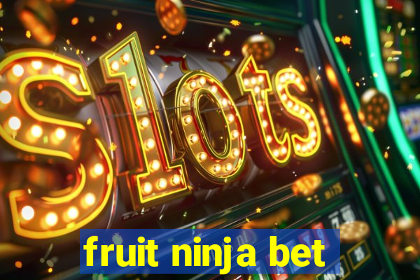 fruit ninja bet